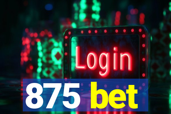 875 bet